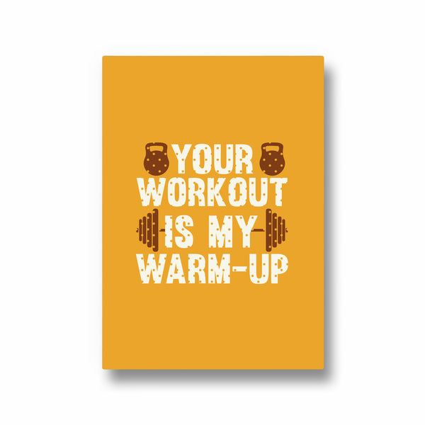 Your workout is my warmup Gym Poster