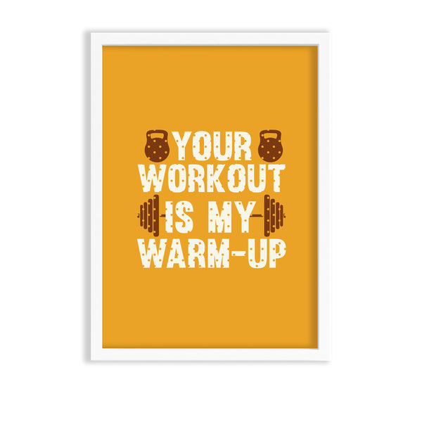 Your workout is my warmup Gym Poster