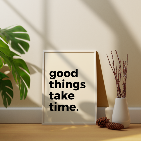 Good things take time Quote Wall Art
