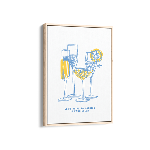 Let's Drink to Nothing in Particular Cravings Wall Art