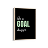 Be a goal digger Quote Wall Art