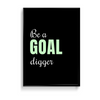 Be a goal digger Quote Wall Art - The Mortal Soul