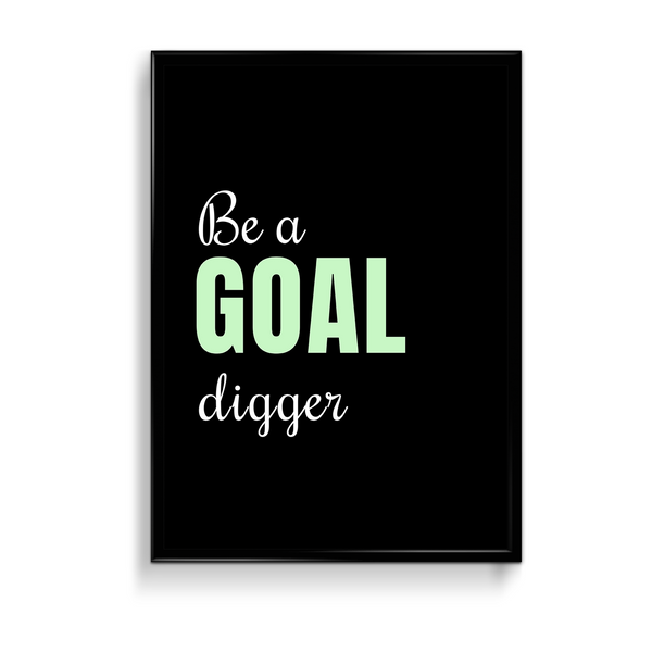 Be a goal digger Quote Wall Art - The Mortal Soul