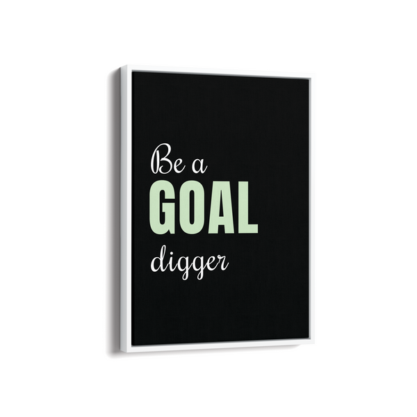 Be a goal digger Quote Wall Art - The Mortal Soul