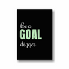 Be a goal digger Quote Wall Art - The Mortal Soul