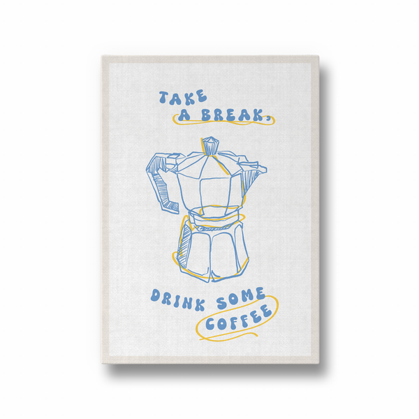 Take a Break Drink some Coffee Cravings Wall Art