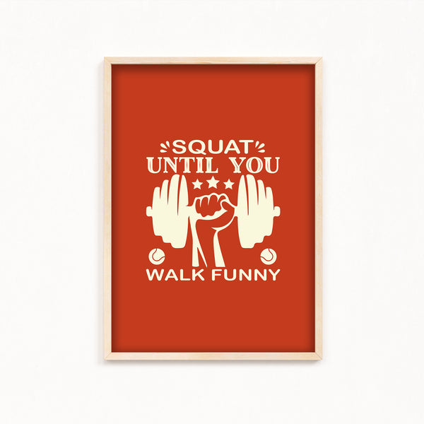 Squat until you walk funny Gym Poster