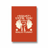 Squat until you walk funny Gym Poster