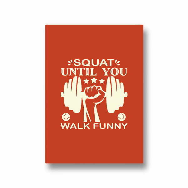 Squat until you walk funny Gym Poster