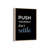Push yourself, don't settle Quote Wall Art