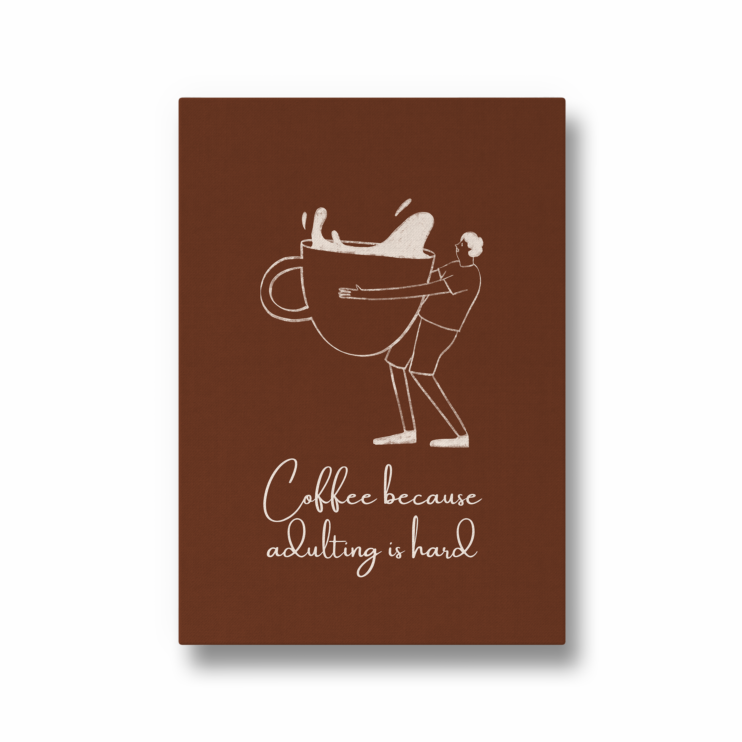 Coffee because adulting is hard