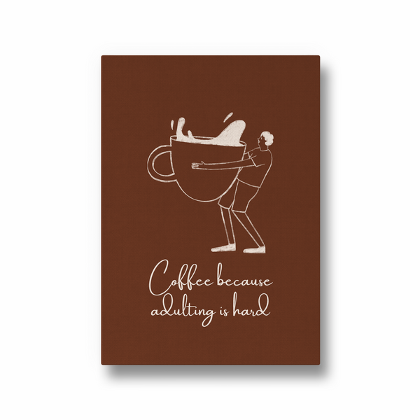 Coffee because adulting is hard