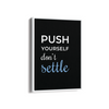 Push yourself, don't settle Quote Wall Art - The Mortal Soul