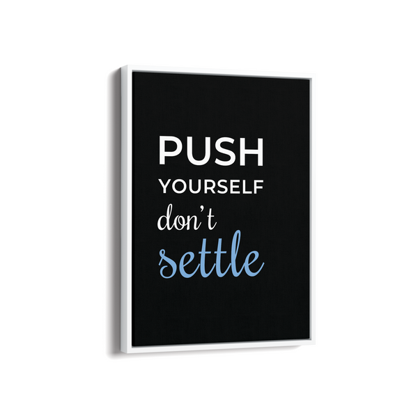 Push yourself, don't settle Quote Wall Art - The Mortal Soul