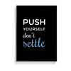 Push yourself, don't settle Quote Wall Art - The Mortal Soul