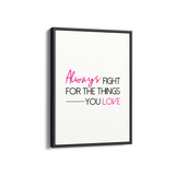 Always fight for the things you love Quote Wall Art
