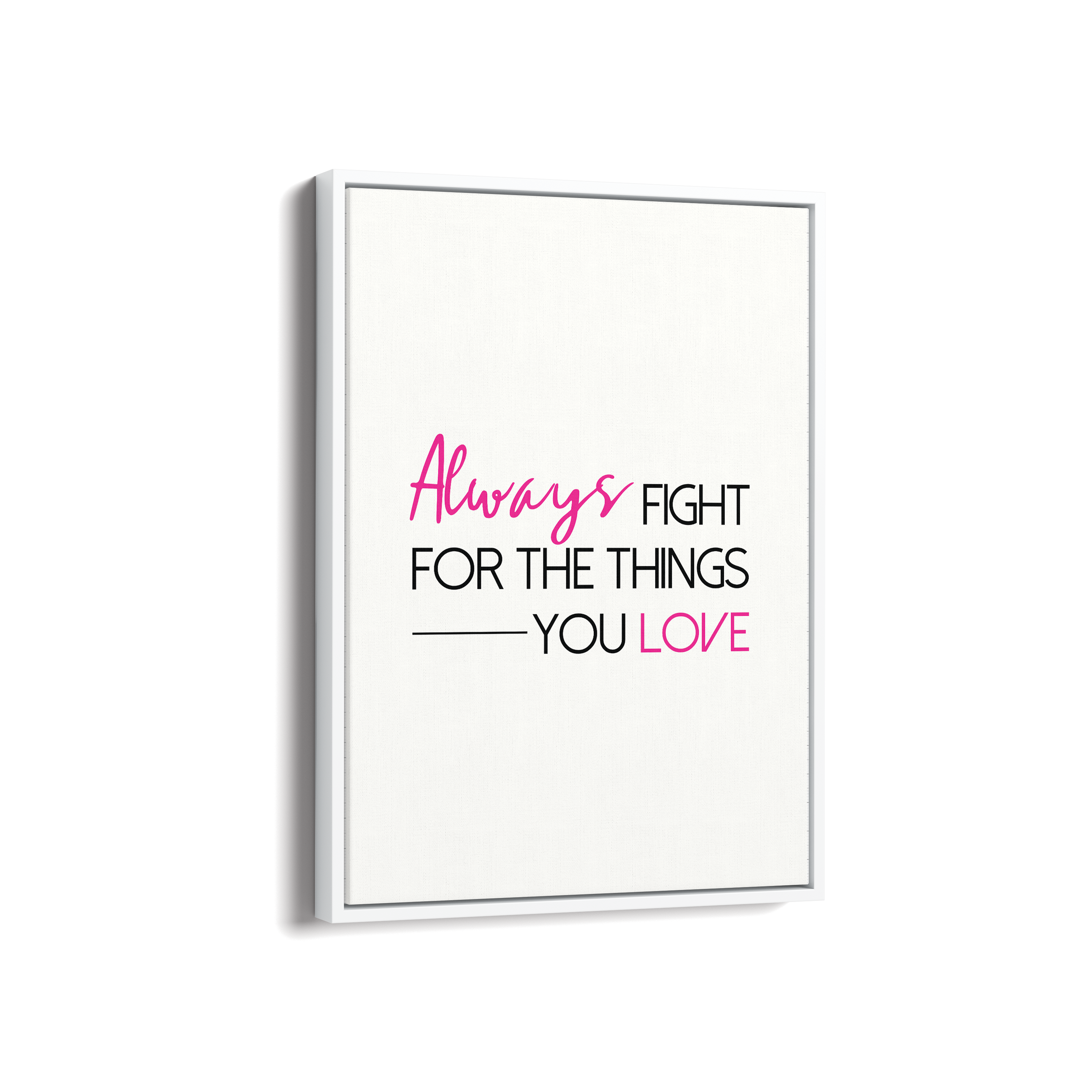 Always fight for the things you love Quote Wall Art