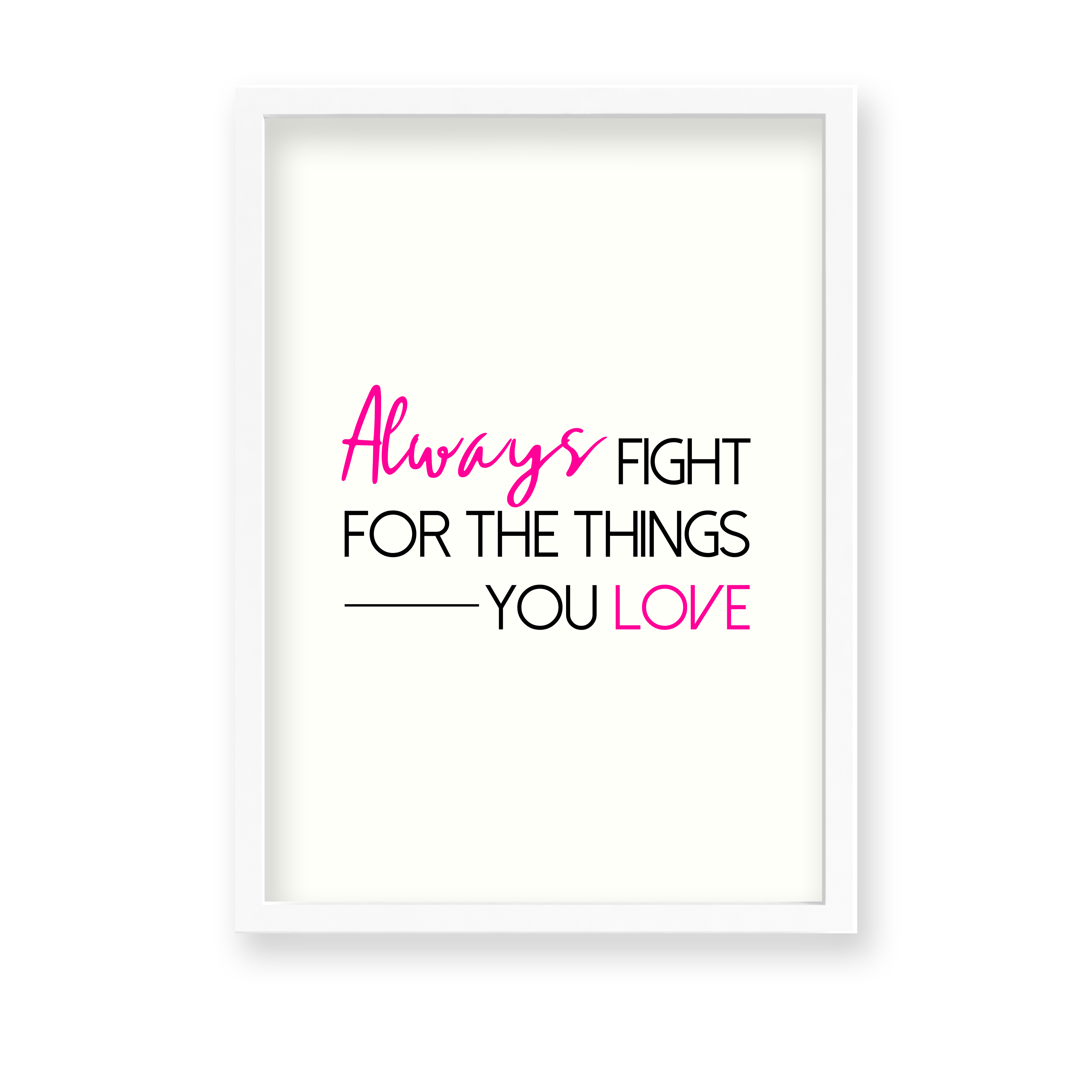 Always fight for the things you love Quote Wall Art