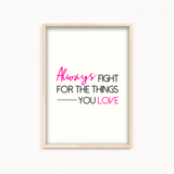 Always fight for the things you love Quote Wall Art