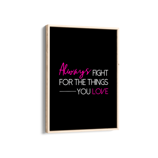 Always fight for the things you love Quote Wall Art