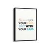 Believe with your eyes not with your ears Quote Wall Art