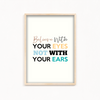 Believe with your eyes not with your ears Quote Wall Art