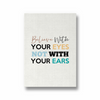 Believe with your eyes not with your ears Quote Wall Art