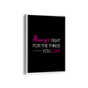 Always fight for the things you love Quote Wall Art - The Mortal Soul