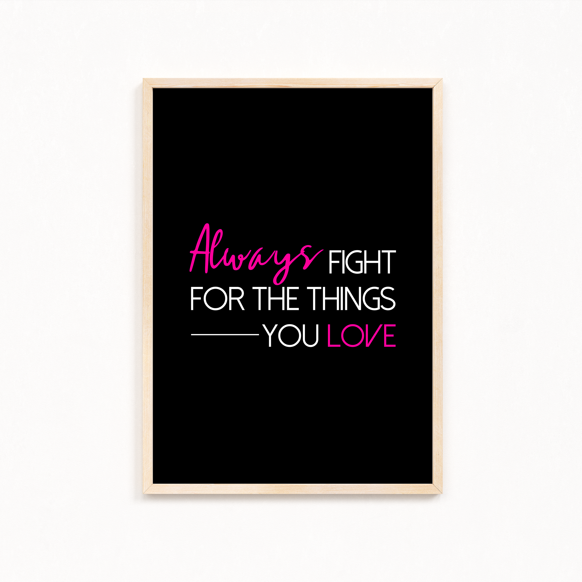 Always fight for the things you love Quote Wall Art