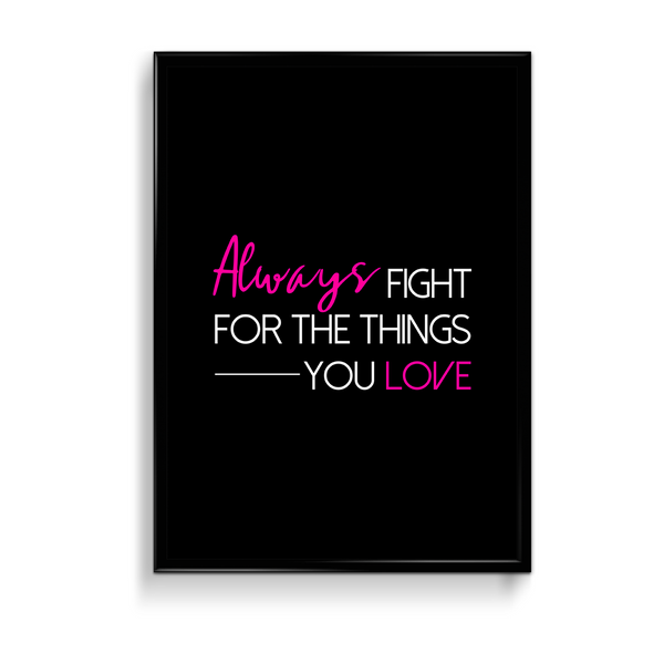 Always fight for the things you love Quote Wall Art - The Mortal Soul