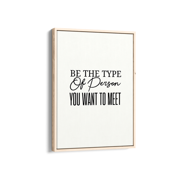 Be the type of person you want to meet Quote Wall Art