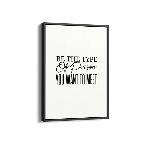 Be the type of person you want to meet Quote Wall Art