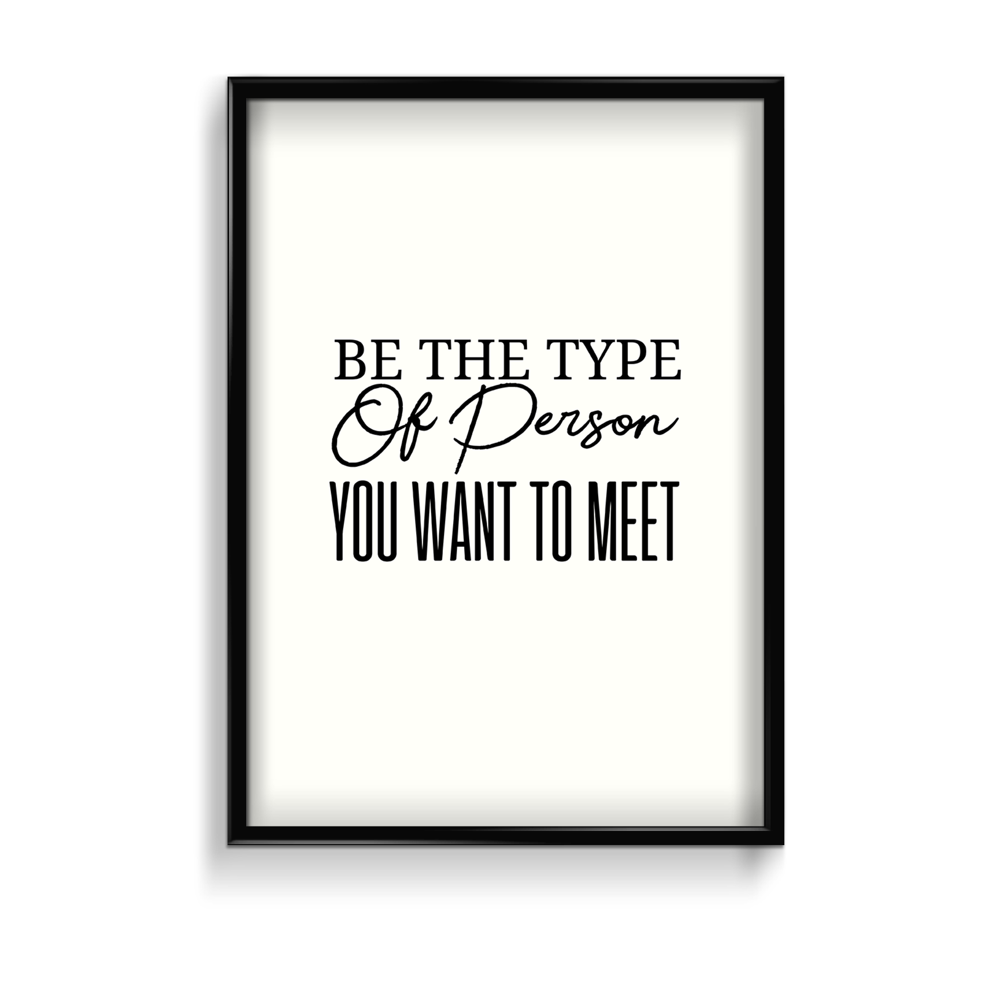 Be the type of person you want to meet Quote Wall Art