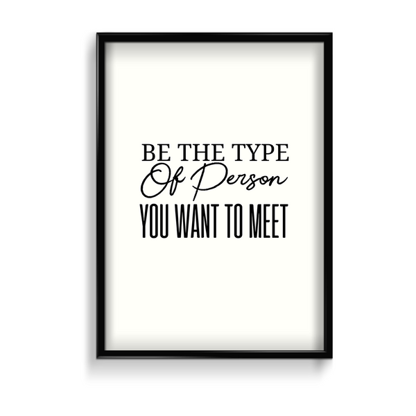 Be the type of person you want to meet Quote Wall Art