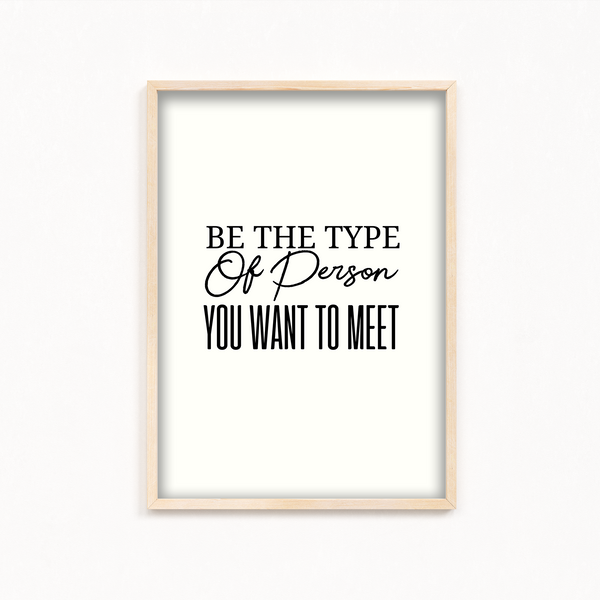 Be the type of person you want to meet Quote Wall Art