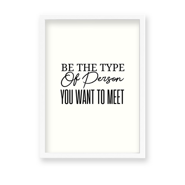 Be the type of person you want to meet Quote Wall Art