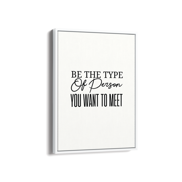 Be the type of person you want to meet Quote Wall Art
