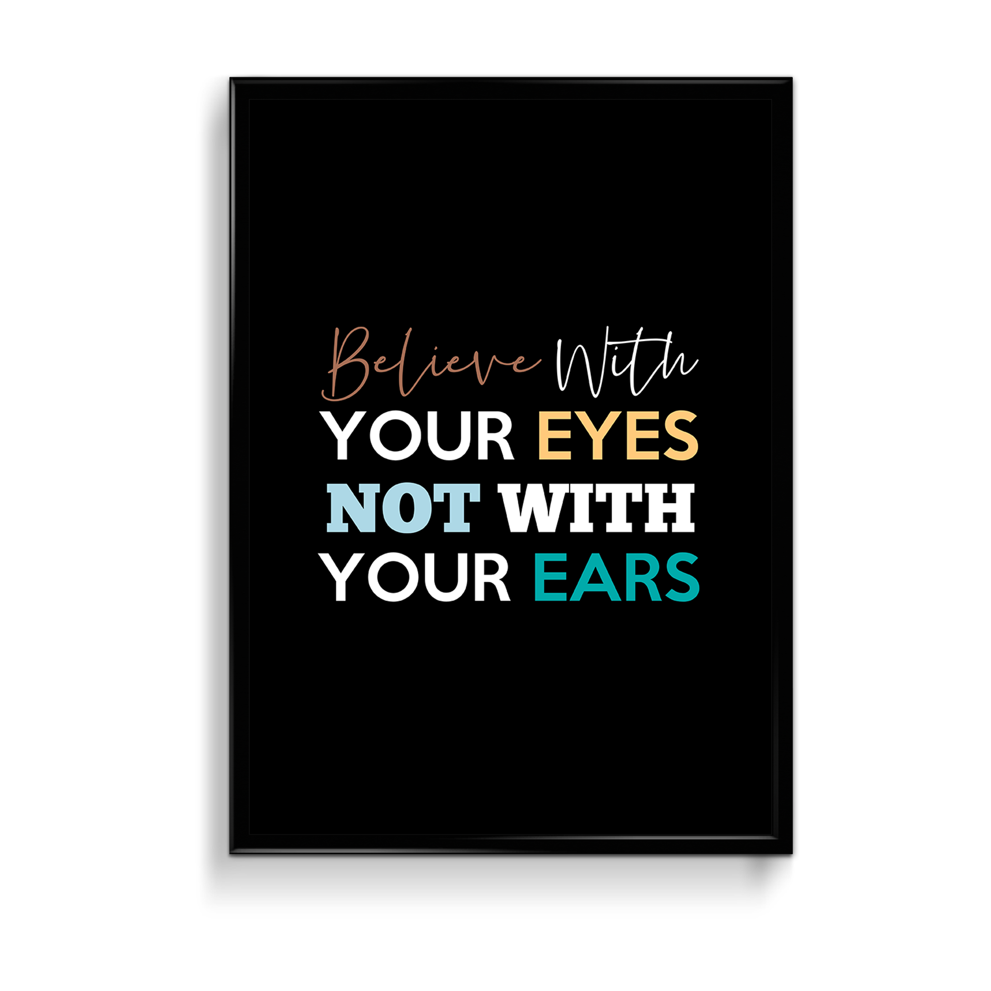 Believe with your eyes not with your ears Quote Wall Art - The Mortal Soul