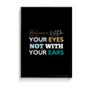 Believe with your eyes not with your ears Quote Wall Art - The Mortal Soul