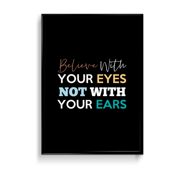 Believe with your eyes not with your ears Quote Wall Art - The Mortal Soul