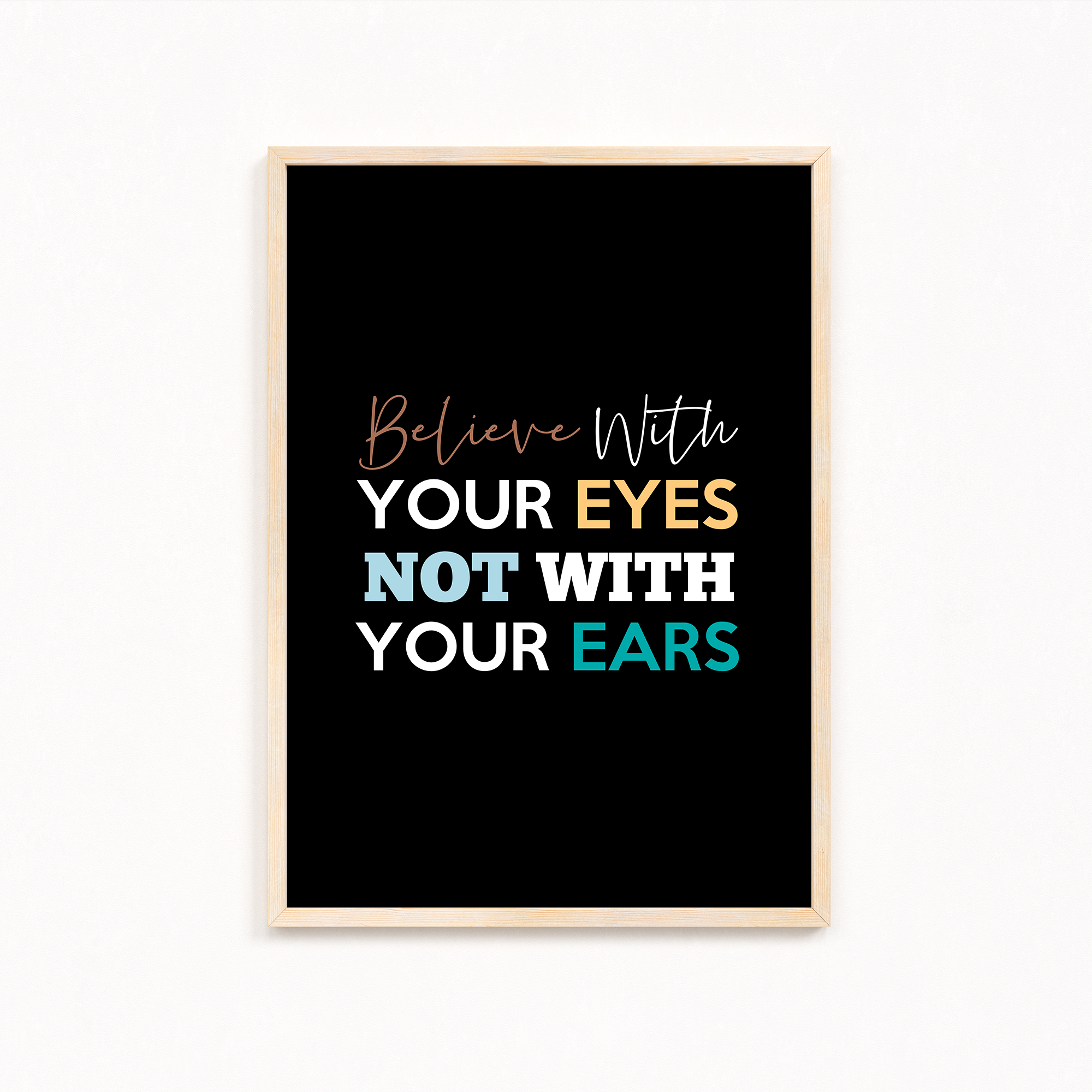 Believe with your eyes not with your ears Quote Wall Art