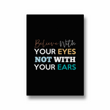 Believe with your eyes not with your ears Quote Wall Art - The Mortal Soul