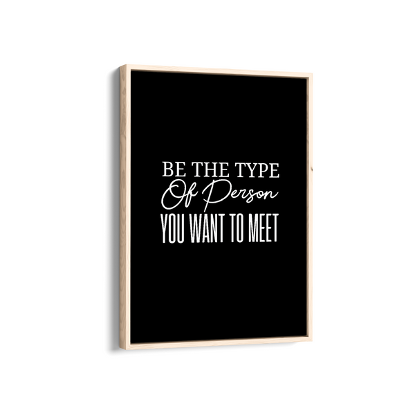 Be the type of person you want to meet Quote Wall Art