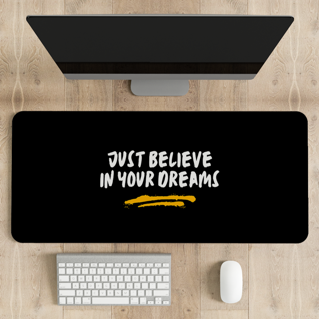 Just believe in your dreams Desk Mat | Desk Pad | Mouse Pad