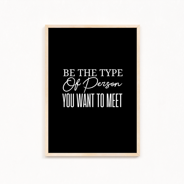 Be the type of person you want to meet Quote Wall Art