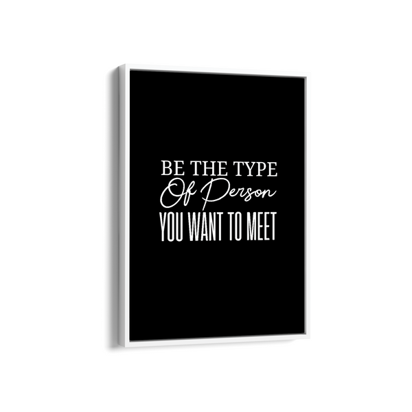 Be the type of person you want to meet Quote Wall Art - The Mortal Soul