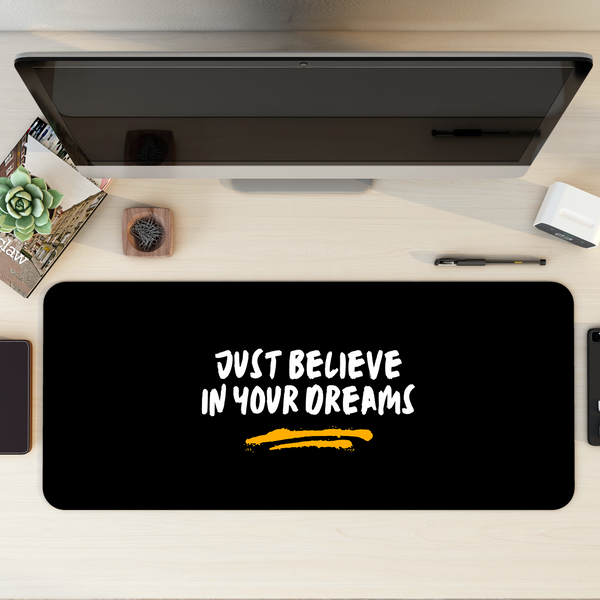 Just believe in your dreams Desk Mat | Desk Pad | Mouse Pad