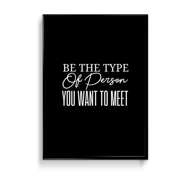 Be the type of person you want to meet Quote Wall Art - The Mortal Soul