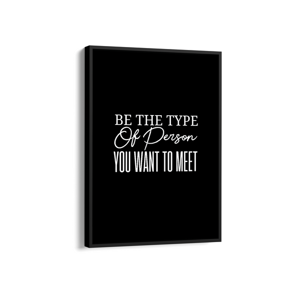 Be the type of person you want to meet Quote Wall Art