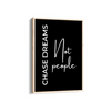 Chase dreams not people Quote Wall Art
